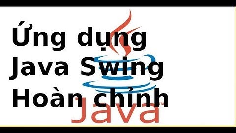 Java Swing - Lab 8 - Xây dựng ứng dụng java Swing hoàn chỉnh