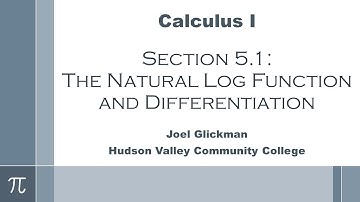 Calculus I: Section 5.1 - The Natural Log Function and Differentiation