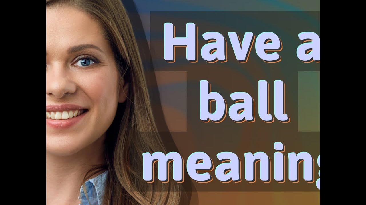 A Ball Meaning A Ball Meaning