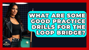 What Are Some Good Practice Drills For The Loop Bridge? - Billiards Hustlers