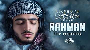 Surah Ar-Rahman سورة الرحمن | Lofi Relaxing Melodic Quran for Deep Relaxation & Peace #surahrahman