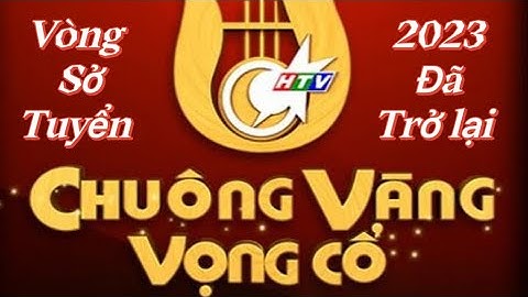 TRAILER VÒNG SƠ TUYỂN CHUÔNG VÀNG VỌNG CỔ THÁNG 05/2023