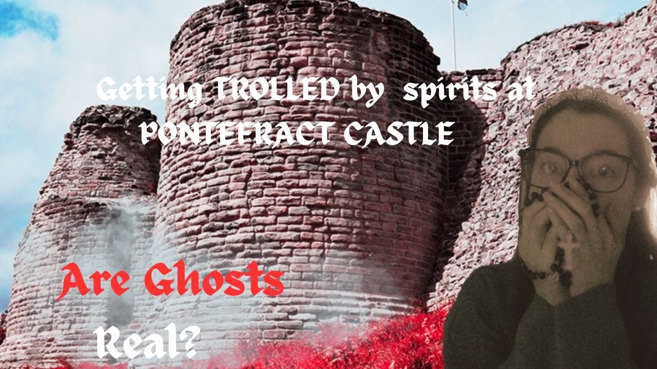 - Getting trolled by Spirits @ Pontefract castle - PART 2 - Are Ghosts Real #ghosts #Realghostvideo