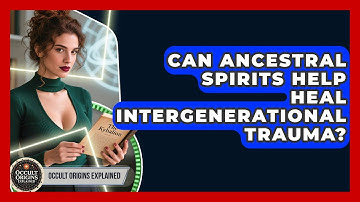 Can Ancestral Spirits Help Heal Intergenerational Trauma? - Occult Origins Explained