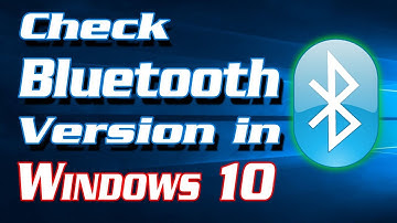 How to Check Bluetooth Version in Windows 10 PC | Definite Solutions