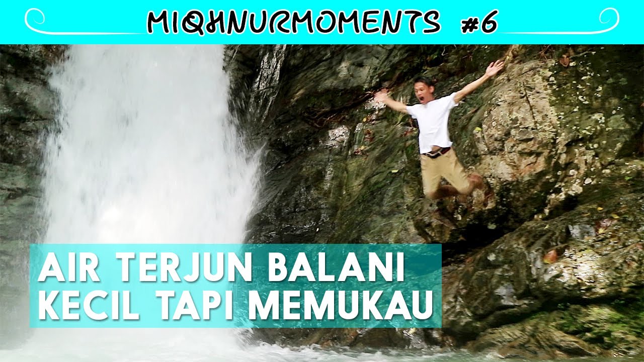 Air Terjun Balani Miqhnurmoments 6 Youtube