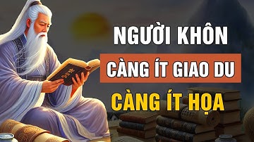 Cổ Nhân Dạy: NGƯỜI KHÔN Càng Ít GIAO DU Càng Ít HỌA - Triết Lý Cuộc Sống | Lời Dạy Cổ Nhân
