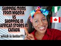 IS IT BETTER TO SHIP FOOD ITEMS FROM NIGERIA OR BUY IN CANADA's AFRICAN/NIGERIAN STORES??🇳🇬🇨🇦