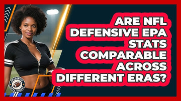Are NFL Defensive EPA Stats Comparable Across Different Eras? - Gridiron Data Digest