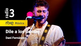 Video voorbeeld van "Dani Fernández - “Dile a los demás” | Conciertos de Radio 3 (2023)"