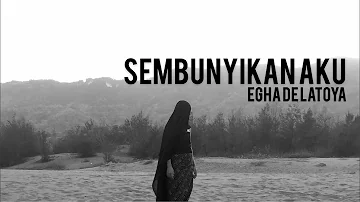 EGHA DE LATOYA - SEMBUNYIKAN AKU (OFFICIAL VIDEO LYRIC)