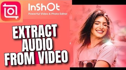 How to Extract Audio from Any Video Clip on Inshot App 2025?