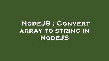 NodeJS : Convert array to string in NodeJS