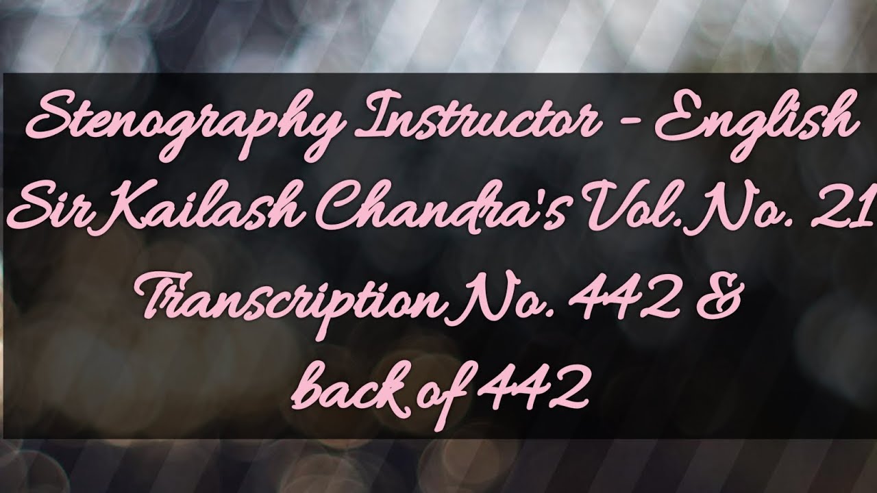 No. 442 & back of 442 // Volume 21 // 100 w.p.m. // Sir Kailash Chandra's Transcription // 840 words
