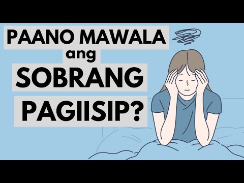 Paano MAIIWASAN ang SOBRANG PAG-IISIP? Paano Mawala ang SOBRANG TAKOT at PAG-AALALA? | Overthinking