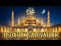 HAR KUN TINGLANG! 1 SOATLIK SALOVATLAR 🕌 | Muhammad Rasululloh ﷺ Uchun Eng Go‘zal Zikr