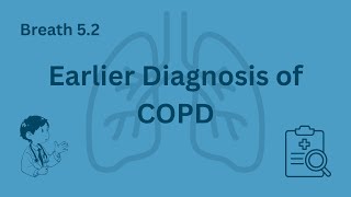 5.2: Earlier Diagnosis of COPD - Spotting It Early & Who to Test | IPCRG Breaths