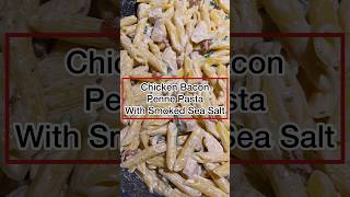 Chicken Bacon Penne Pasta With Smoked Sea Salt  #shorts #pastarecipe #dinnerideas #foodrecipes