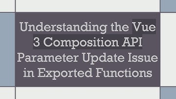 Understanding the Vue 3 Composition API Parameter Update Issue in Exported Functions