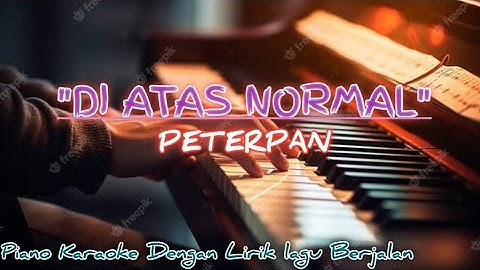 DI ATAS NORMAL PETERPAN/NOAH || PIANO KARAOKE DENGAN LIRIK LAGU BERJALAN