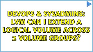 DevOps & SysAdmins: LVM can I extend a logical volume across 2 volume groups?