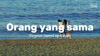 Orang yang sama, Virgoun (speed up tiktok)