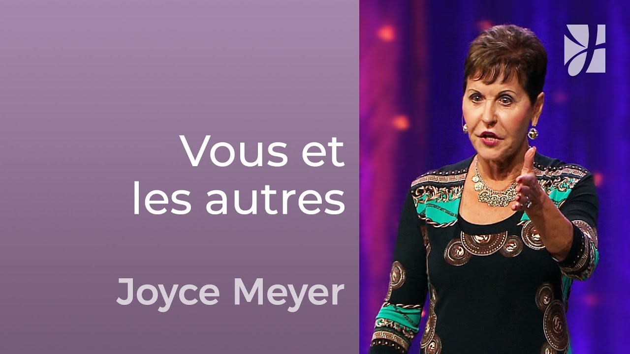 Votre relation avec les autres - Joyce Meyer - Avoir des relations saines