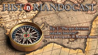 Historiandocast / Ep.1: Por que devemos estudar História? #podcast