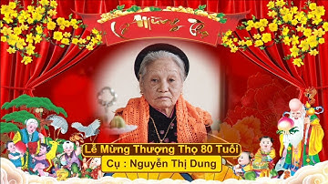 Lễ Mừng Thượng Thọ 80 Tuổi Cụ  Nguyễn Thị Dung