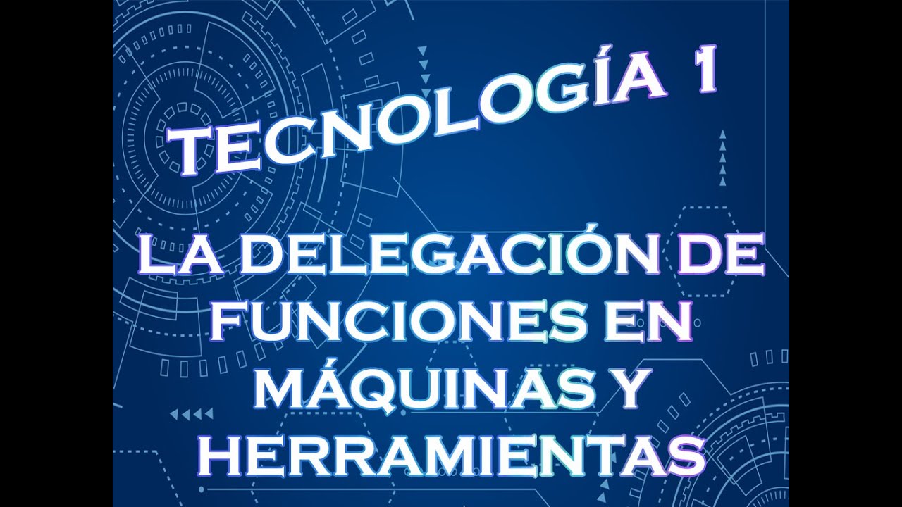 TECNOLOGIA 1° LA DELEGACIÓN DE FUNCIONES EN MÁQUINAS Y HERRAMIENTAS