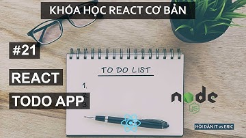 #21.1 Xây Dựng ToDo APP PRO với React.JS - CREATE/READ | React Cơ Bản Cho Beginners Từ A đến Z