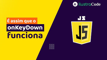 É desta forma que o evento onKeyDown JS funciona | ilustraCode