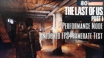 The Last of Us Part 1 Remake PS5 Performance Mode Unlocked Framerate Tests 4K