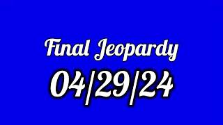 Final Jeopardy Spoiler 04/29/24
