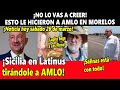 ¡No lo vas a creer! Esto le hiciero a AMLO en Morelos ¡Sicilia en Latinus tirándole a AMLO!