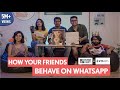 FilterCopy | How Your Friends Behave On WhatsApp | Ft. Shreya Gupto, Viraj Ghelani & Raunak Ramteke