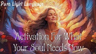 Light Language Activation For What Your Soul Needs Now
