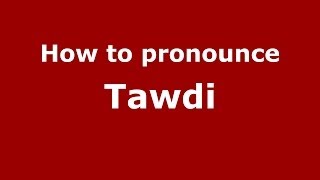 How to pronounce Tawdi (Arabic/Morocco) - PronounceNames.com
