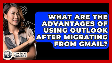 What Are The Advantages Of Using Outlook After Migrating From Gmail? - TheEmailToolbox.com