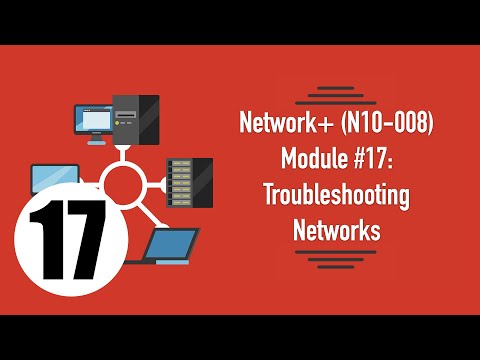 Network+ (N10-008) Complimentary Course - Module 17: Troubleshooting Networks