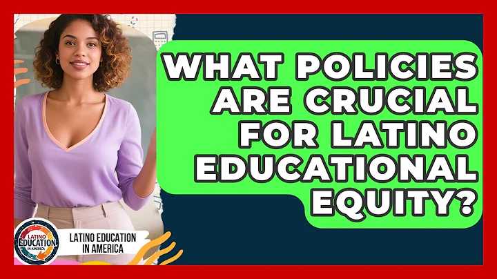 What Policies Are Crucial For Latino Educational Equity? - Latino Education in America