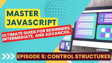 Master JavaScript: Ultimate Guide (2023); Lesson 5: Control Structures (loops, conditionals)