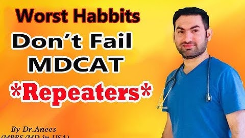 MDCAT 2020 Preparation Guide - Worst Habits Of Students Who Fail MDCAT - Why Your Brain Is Messed up