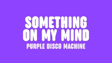 Purple Disco Machine, Duke Dumont & Nothing But Thieves - Something On My Mind (Lyrics)