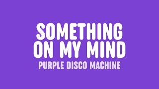 Purple Disco Machine, Duke Dumont & Nothing But Thieves - Something On My Mind (Lyrics)