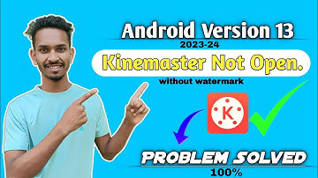 kinemaster Not Open Problem Solved Android Version 13 || Why Kinemaster Not Open Android Version 13