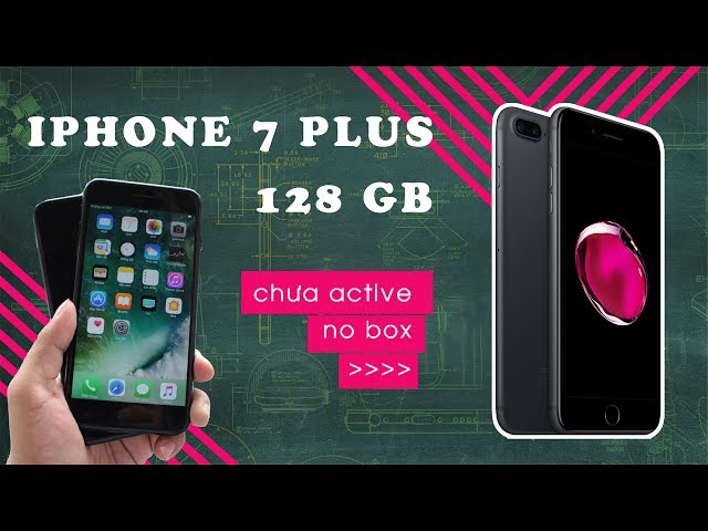 Đức Huy Mobile | iPhone 7 Plus 128GB chưa active là gì? vì sao lại bán ra ở dạng nobox