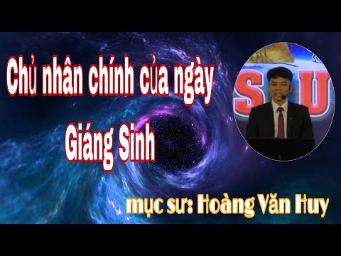 Video Chủ nhân chính của ngày Giáng Sinh | Mục sư Hoàng Văn... - youtube