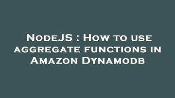 NodeJS : How to use aggregate functions in Amazon Dynamodb