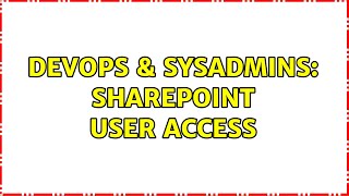 DevOps & SysAdmins: SharePoint user access